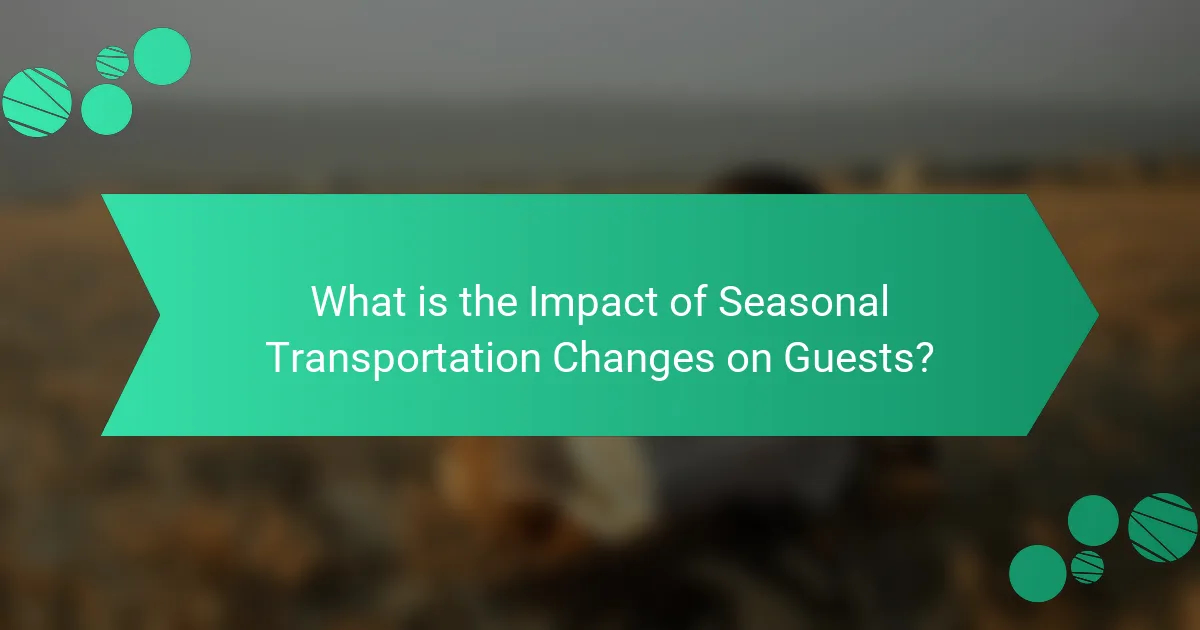 What is the Impact of Seasonal Transportation Changes on Guests?