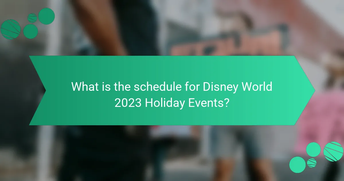What is the schedule for Disney World 2023 Holiday Events?
