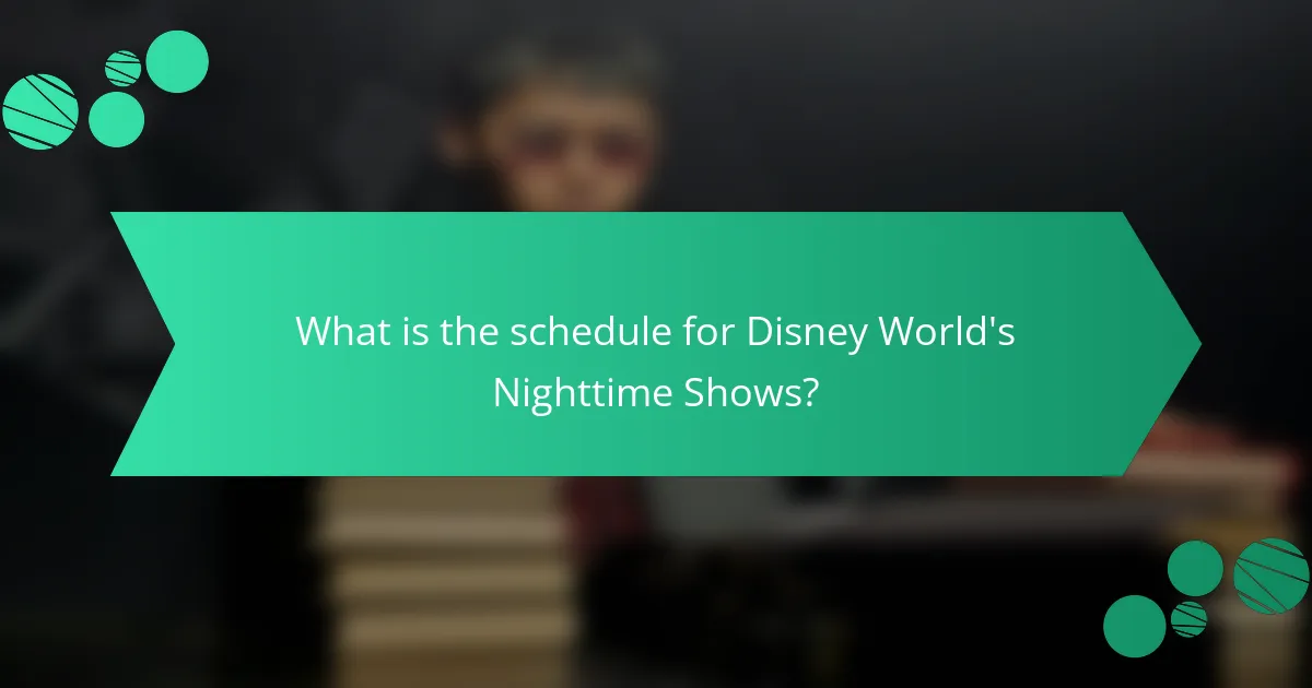What is the schedule for Disney World's Nighttime Shows?