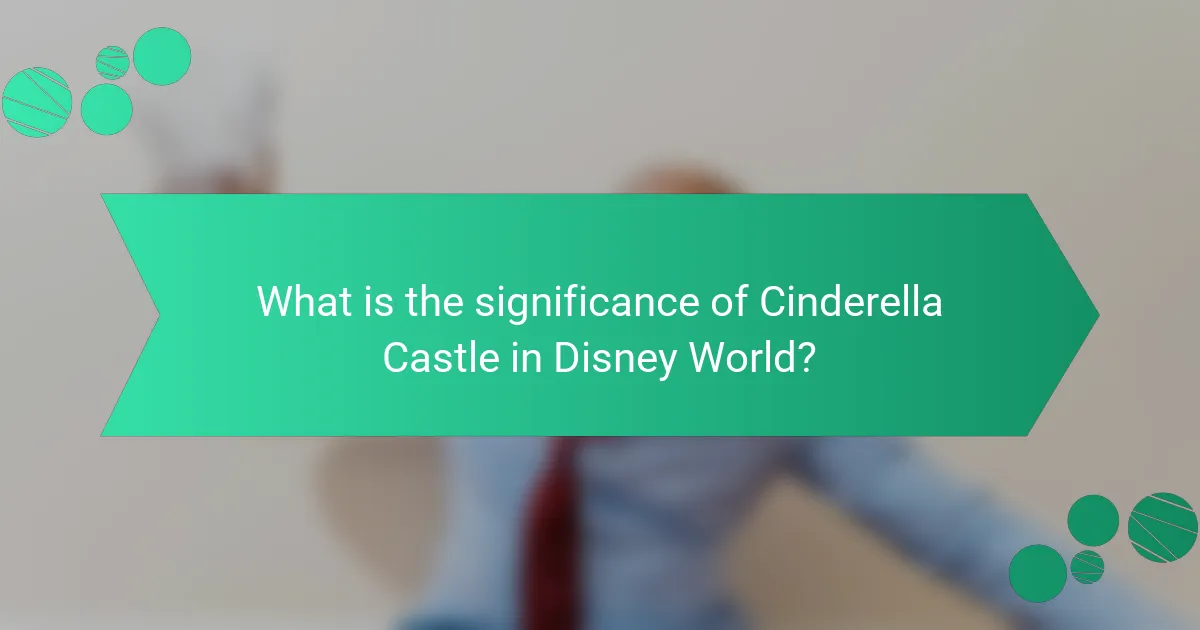 What is the significance of Cinderella Castle in Disney World?