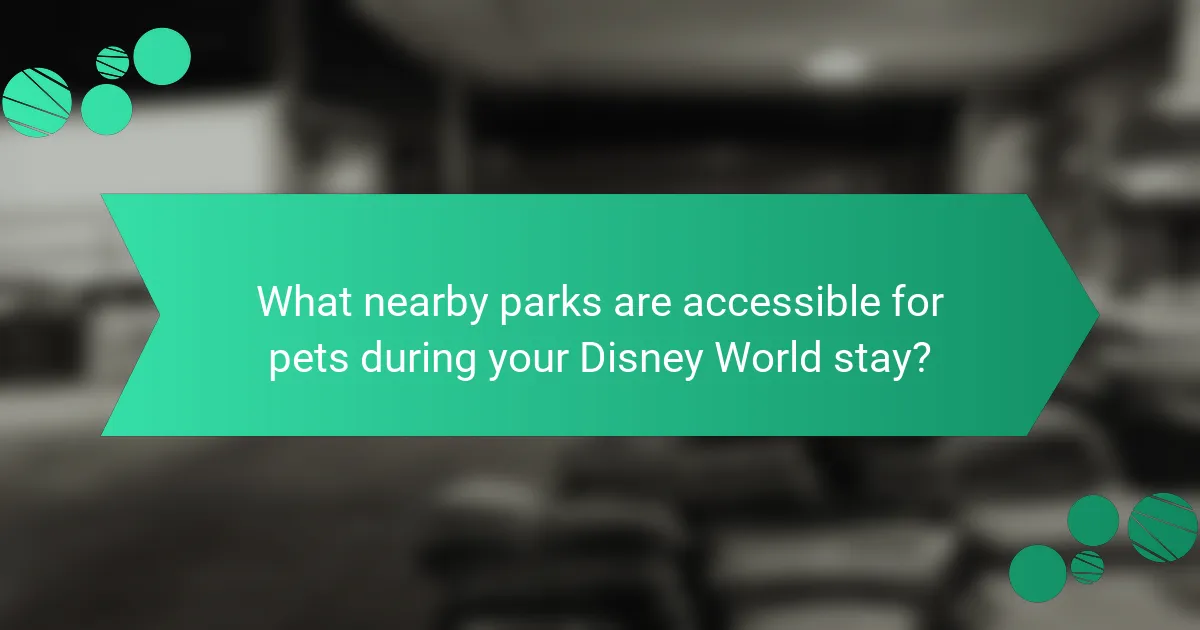 What nearby parks are accessible for pets during your Disney World stay?
