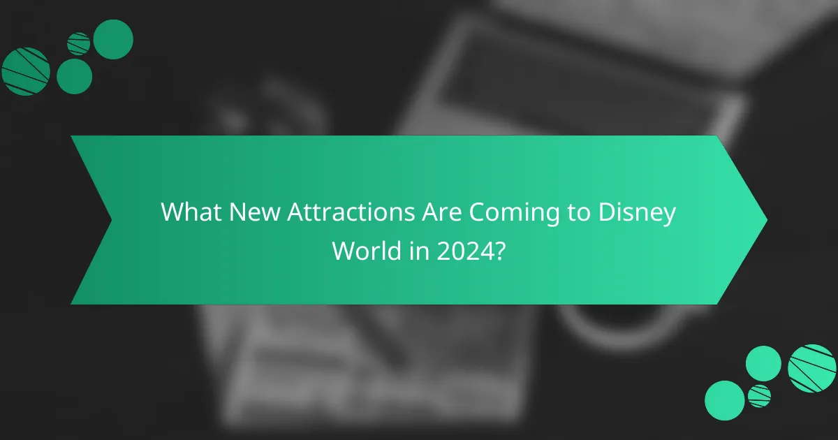 What New Attractions Are Coming to Disney World in 2024?