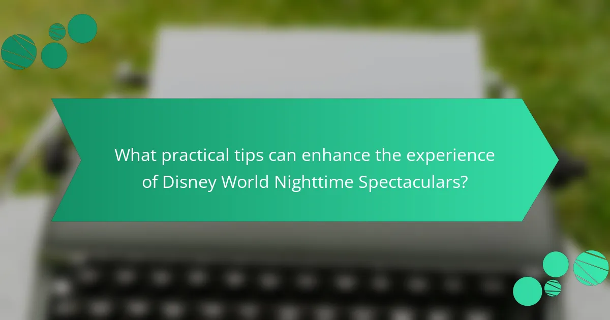 What practical tips can enhance the experience of Disney World Nighttime Spectaculars?