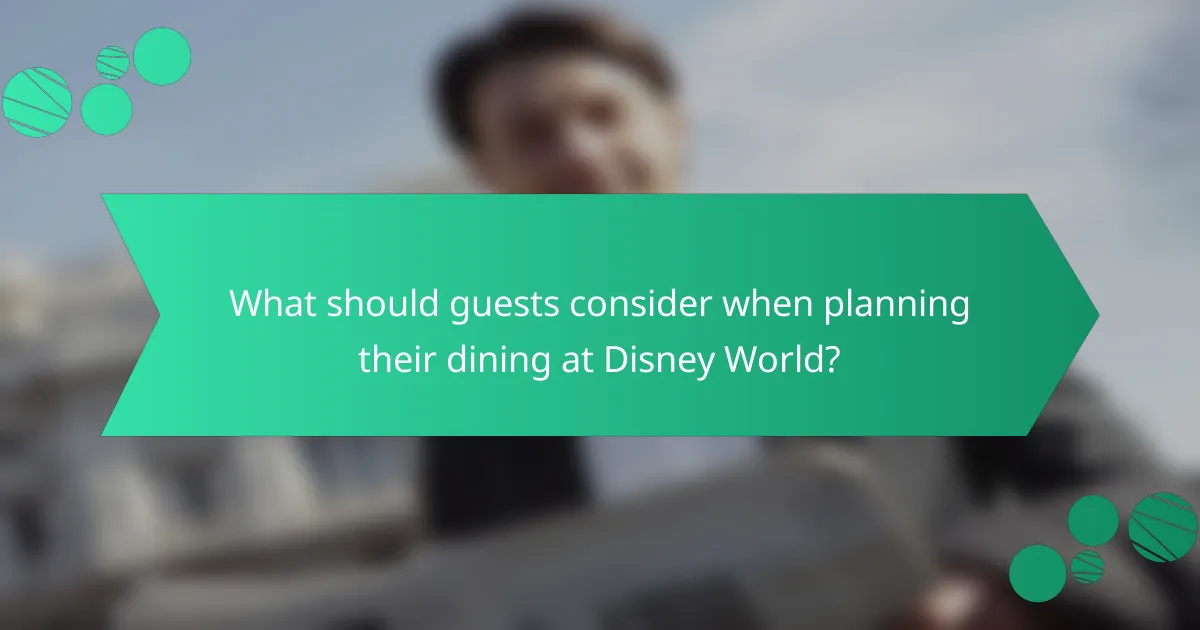 What should guests consider when planning their dining at Disney World?