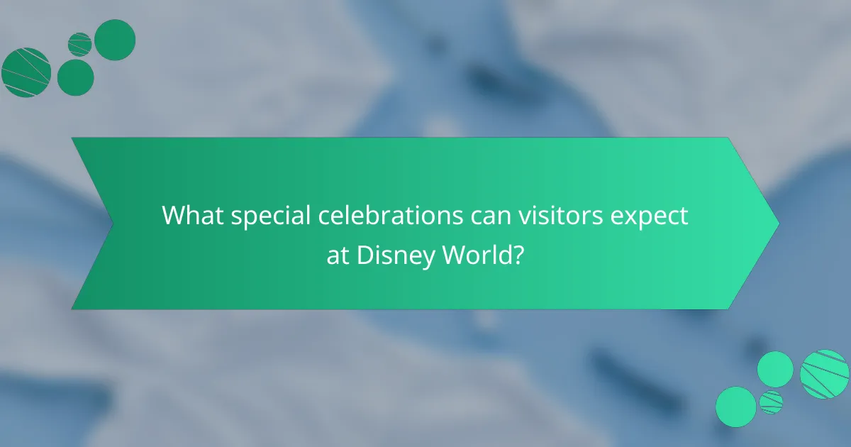 What special celebrations can visitors expect at Disney World?
