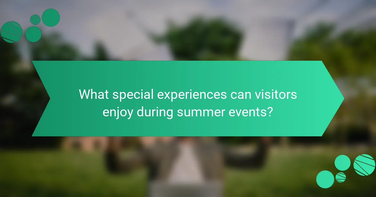 What special experiences can visitors enjoy during summer events?