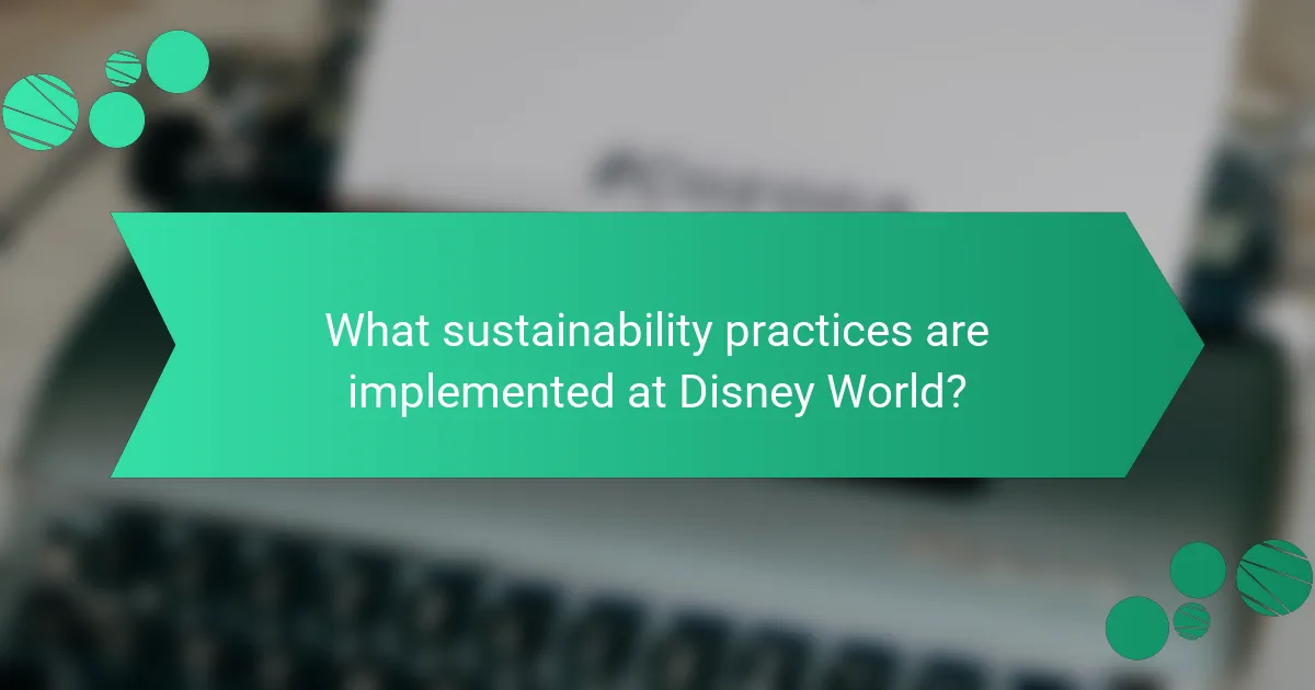 What sustainability practices are implemented at Disney World?
