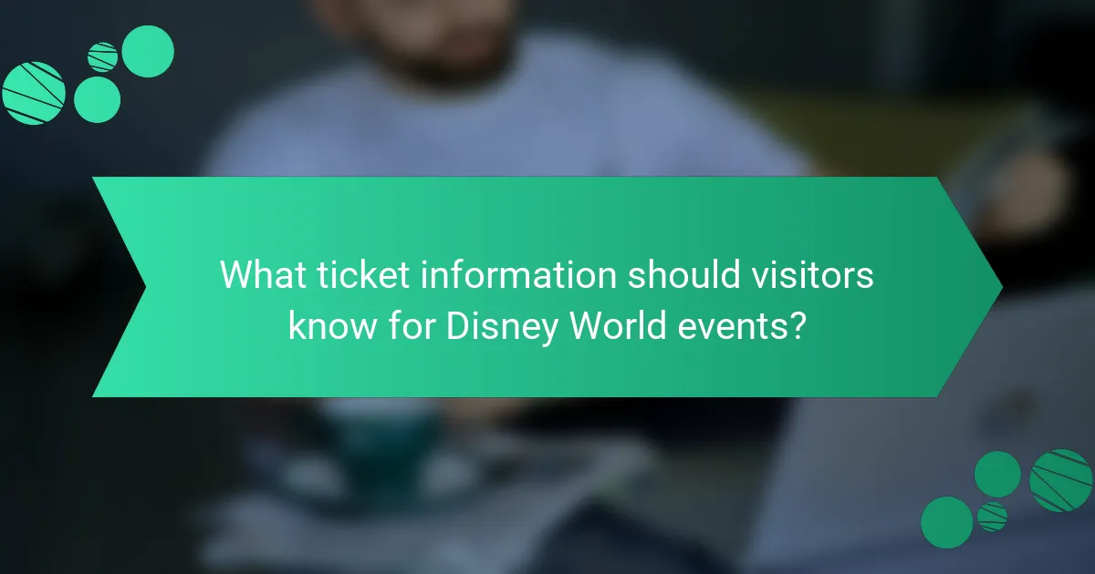 What ticket information should visitors know for Disney World events?