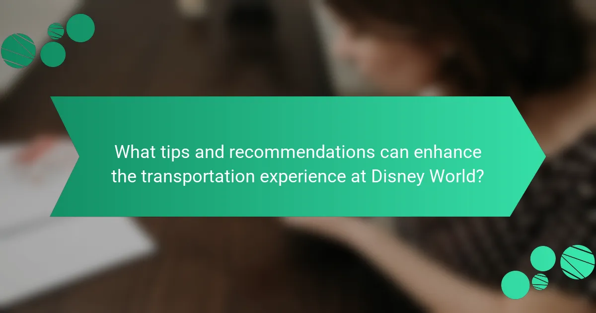 What tips and recommendations can enhance the transportation experience at Disney World?