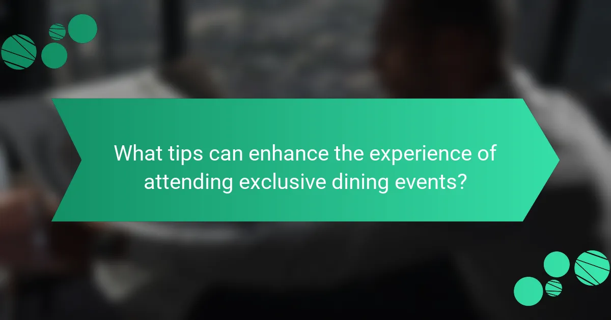 What tips can enhance the experience of attending exclusive dining events?