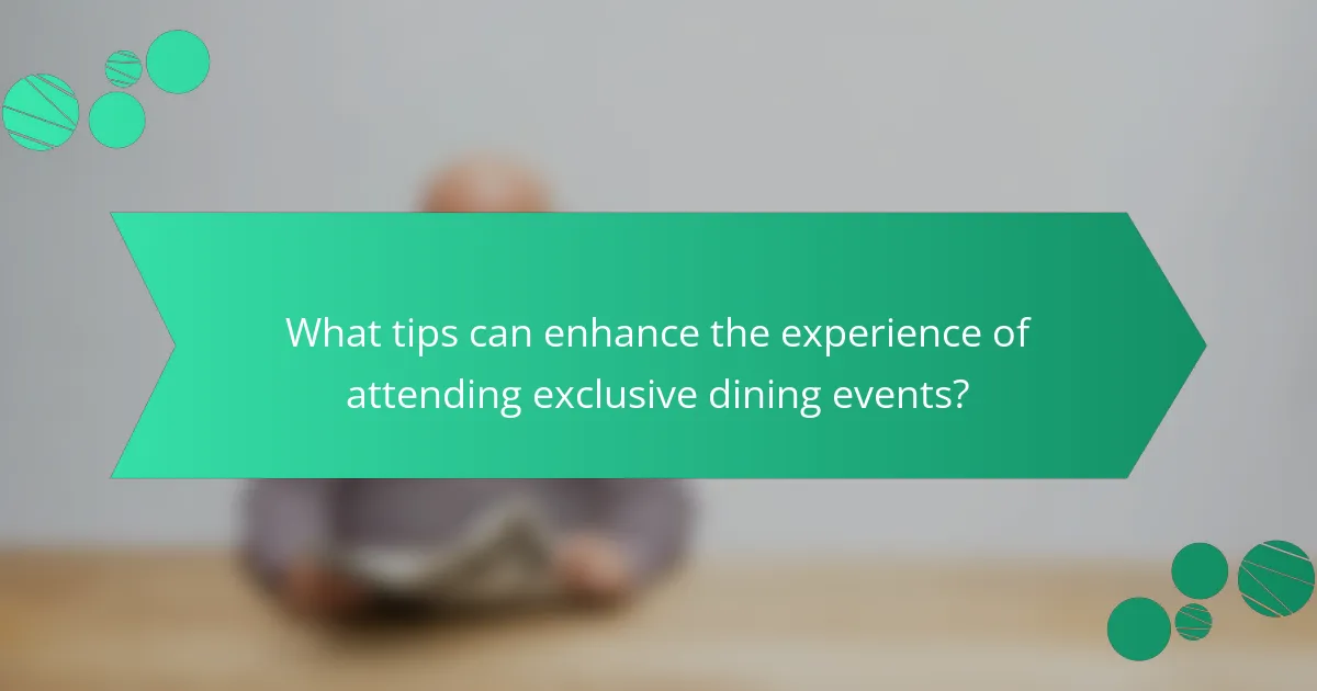 What tips can enhance the experience of attending exclusive dining events?