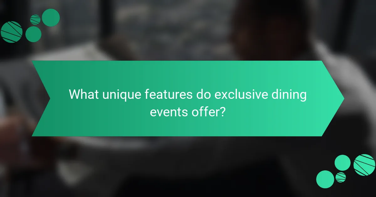 What unique features do exclusive dining events offer?