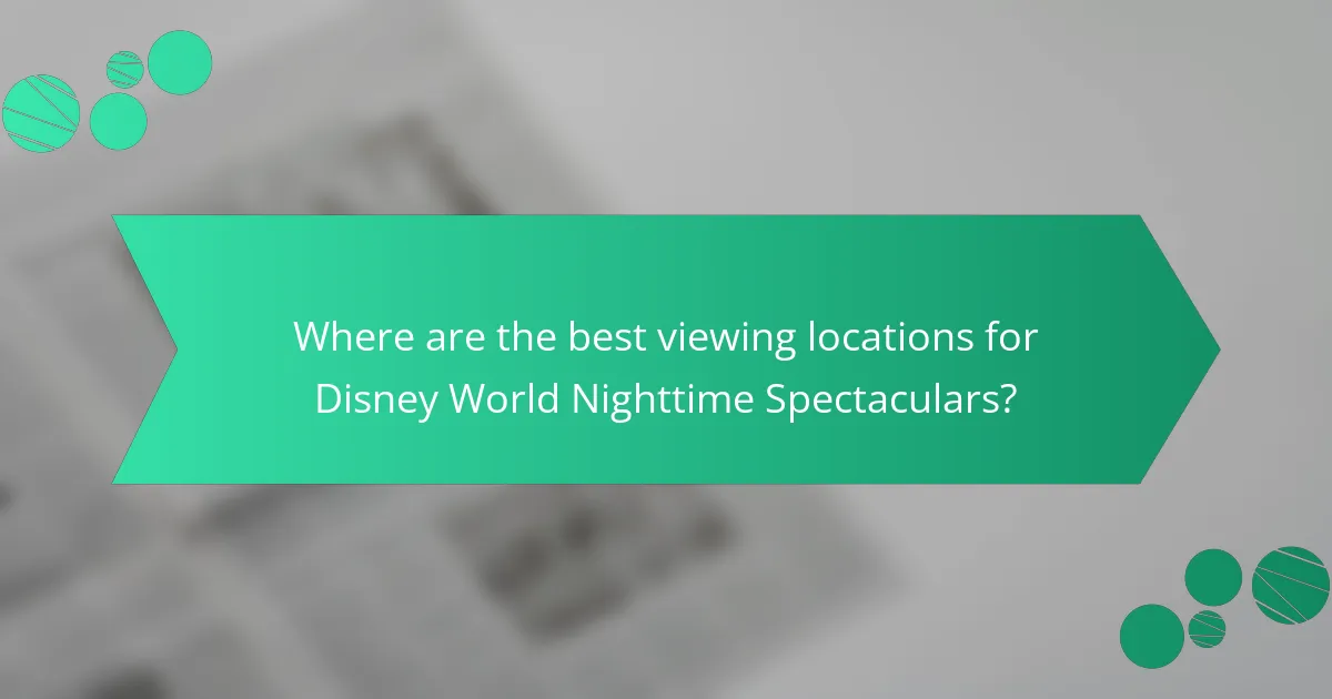 Where are the best viewing locations for Disney World Nighttime Spectaculars?
